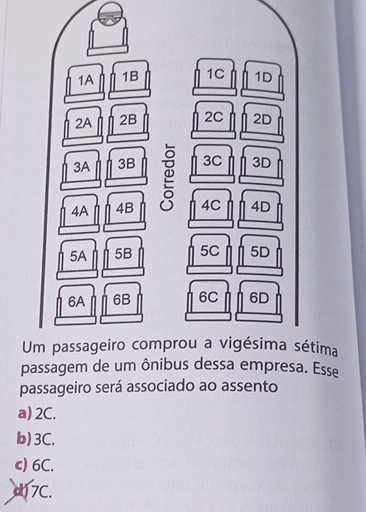 ima
passagem de um ônibus dessa empresa. Esse
passageiro será associado ao assento
a) 2C.
b) 3C.
c) 6C.
d) 7C.