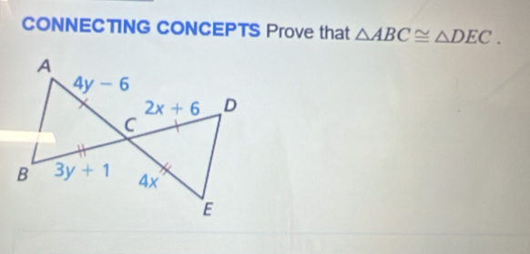 CONNECTING CONCEPTS Prove that △ ABC≌ △ DEC.