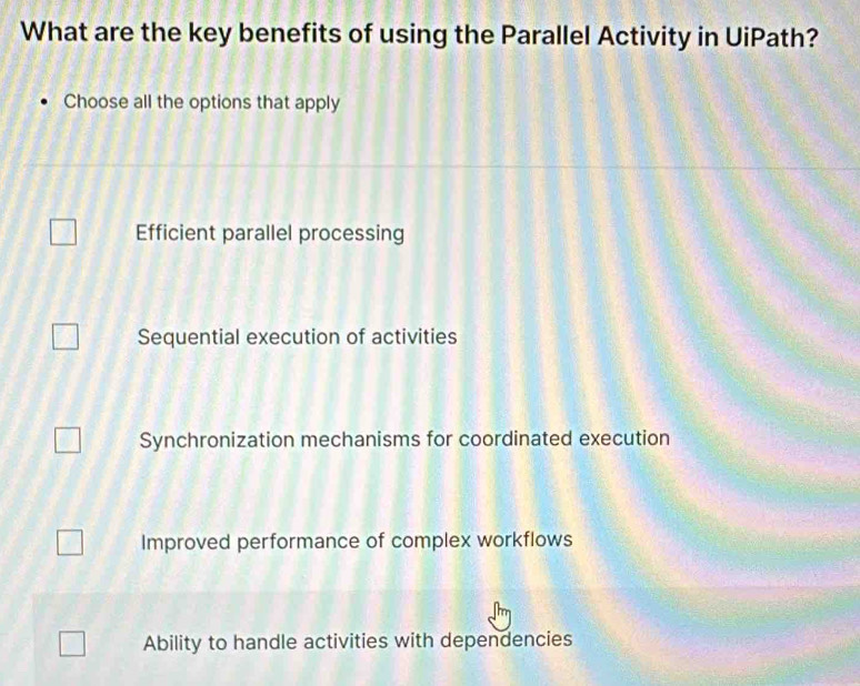 Solved: What are the key benefits of using the Parallel Activity in ...