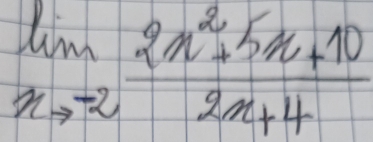 limlimits _xto -2 (2x^2+5x+10)/2x+4 