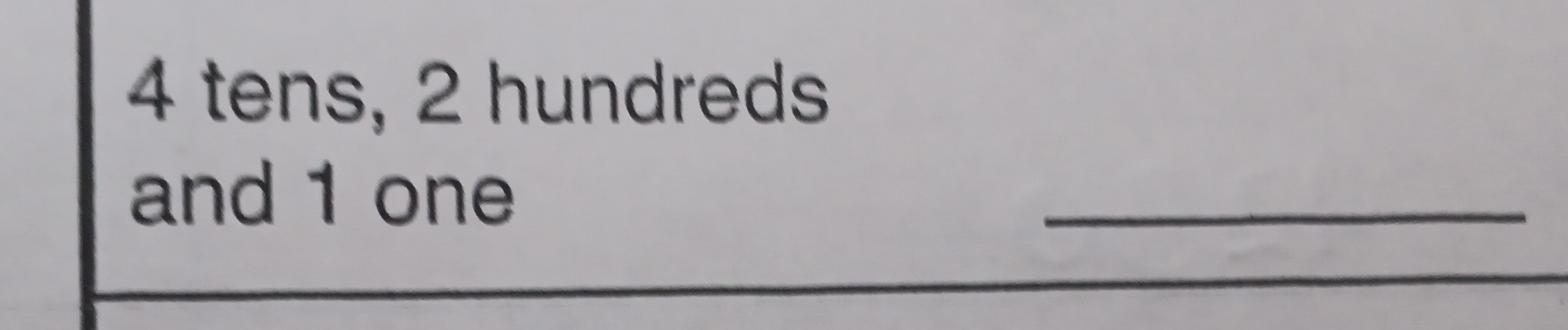 4 tens, 2 hundreds 
and 1 one 
_