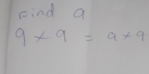 Find a
9* 9=9* 9