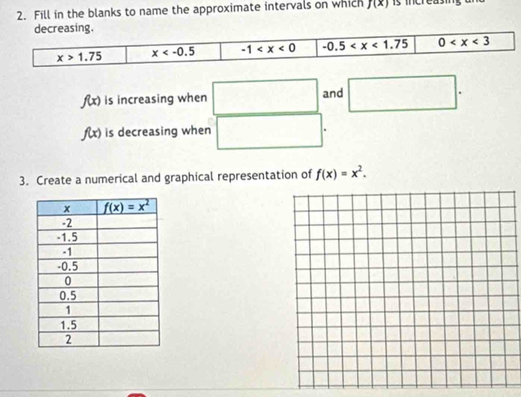 Fill in the blanks to name the approximate intervals on which f(x)
f(x) is increasing when and
f(x) is decreasing when
3. Create a numerical and graphical representation of f(x)=x^2.