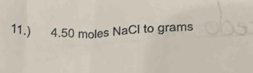 11.) 4.50 moles NaCl to grams