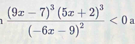 frac (9x-7)^3(5x+2)^3(-6x-9)^2<0</tex> a