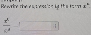 Solved: Rewrite the expression in the form x^n. x^6/x^8 = [Math]