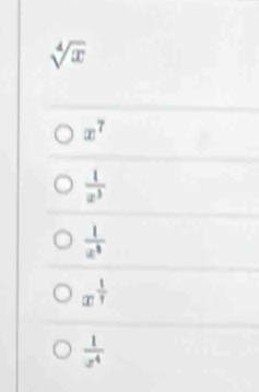 sqrt[4](x)
x^7
 1/x^3 
 1/x^3 
x^(frac 1)7
 1/z^4 