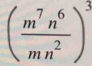 ( m^7n^6/mn^2 )^3