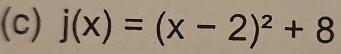 j(x)=(x-2)^2+8