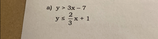 y>3x-7
y≤  2/3 x+1