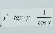 y'-tgx· y= 1/cos x 
1: