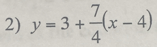 y=3+ 7/4 (x-4)