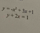 y=-x^2+3x+1
y+2x=1