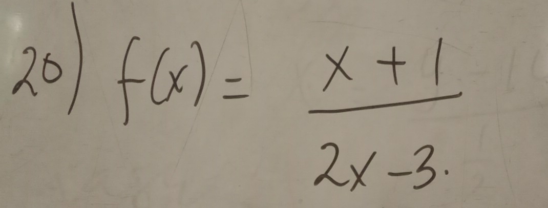 20 f(x)= (x+1)/2x-3 