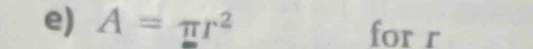 A=π r^2
for r