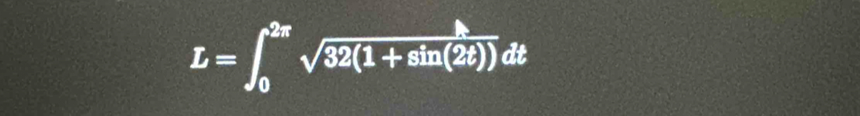 L=∈t _0^((2π)sqrt 32(1+sin (2t)))dt