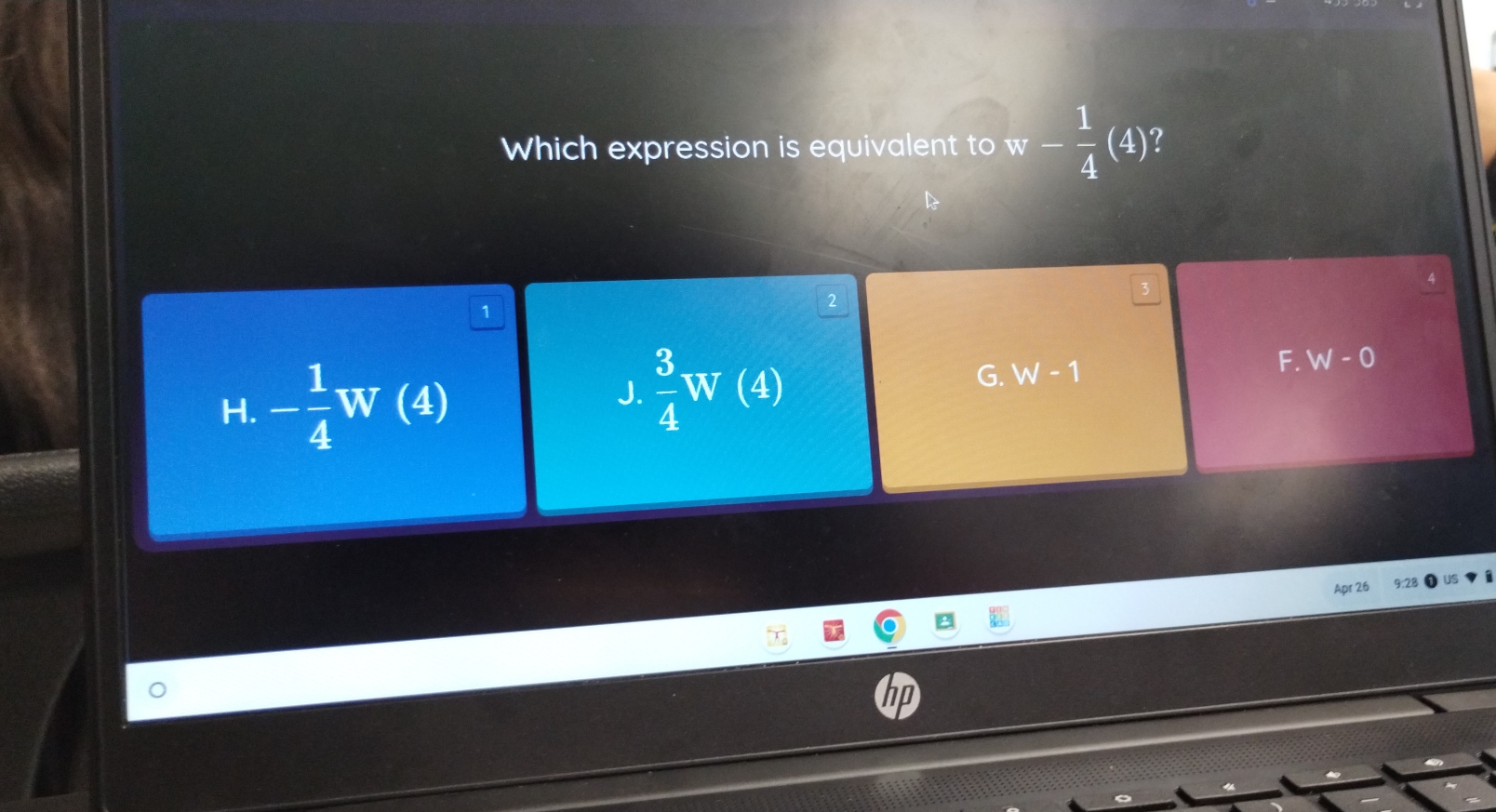 Which expression is equivalent to w- 1/4 (4)
1
2
H. - 1/4 W(4)
J.  3/4 W beginpmatrix 4endpmatrix
G. W-1 F. W-0
Apr 26
hp