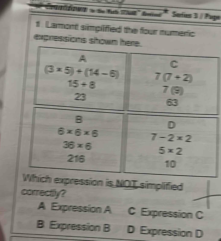 ''CIW o de Tth S '' Gnd Sefes 3 / Paga
1. Larmont simpliffed the four numeric
expressions show
on is NOT simplified
correctty?
A Expression A C Expression C
B Expression B D Expression D