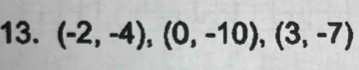 (-2,-4), (0,-10), (3,-7)