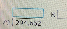  1/4 
beginarrayr □  79encloselongdiv 294,662endarray ( □