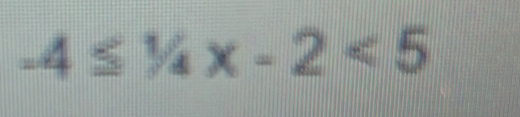 -4≤ 1/4x-2<5</tex>