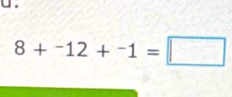 8+^-12+^-1=□