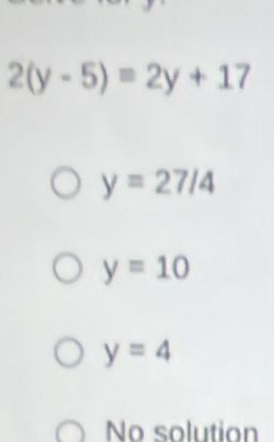 2(y-5)=2y+17
y=27/4
y=10
y=4
No solution