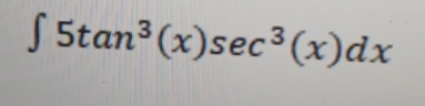 ∈t 5tan^3(x)sec^3(x)dx