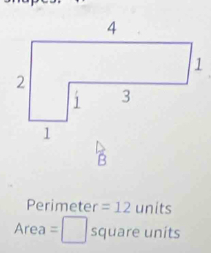 Perimeter =12 units^ rea =□ square units 
1