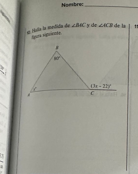 Nombre:_
10: Halla la medida de ∠ BAC y de ∠ ACB de la 11
figura siguiente.
2