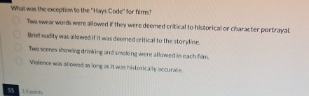 Solved: What was the exception to the ''Hays Code'' for films? Two ...