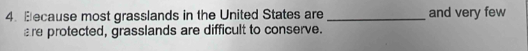 Elecause most grasslands in the United States are_ and very few 
are protected, grasslands are difficult to conserve.
