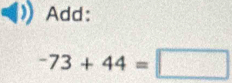 Add:
-73+44=□