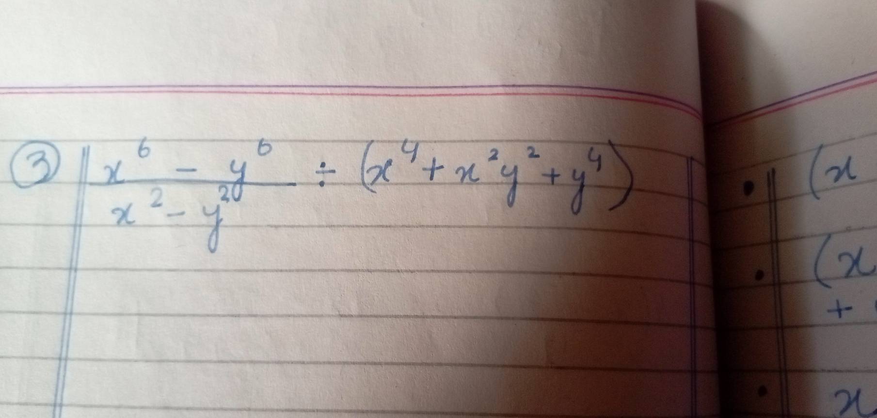 3  (x^6-y^6)/x^2-y^2 / (x^4+x^2y^2+y^4)
(x
-