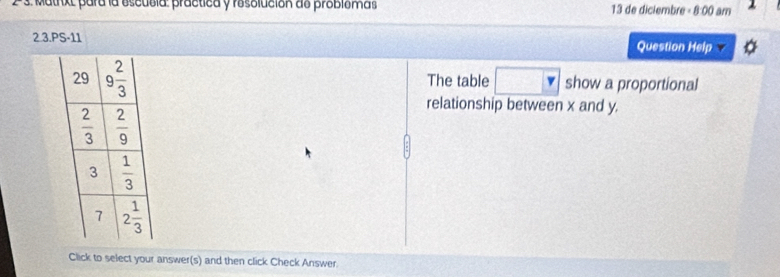 2 3. Matrxt para la escdbla: practica y rosoldción ds problomas 13 de diclembre - 8:00 am
2 3.PS-11 Question Help
The table boxed v show a proportional
relationship between x and y.
Click to select your answer(s) and then click Check Answer.