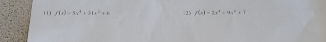 f(x)=5x^4+31x^2+6 12) f(x)=2x^4+9x^2+7