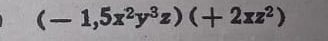 (-1,5x^2y^3z)(+2xz^2)