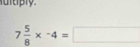 uuply.
7 5/8 *^-4=□