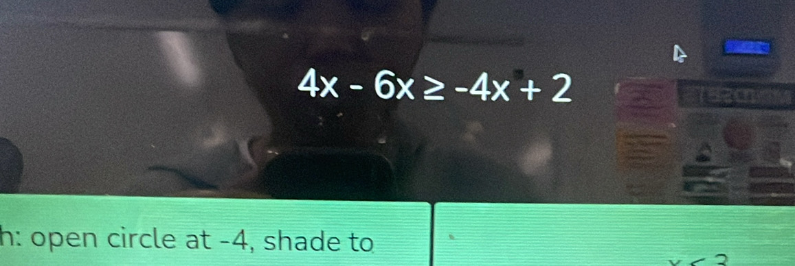 4x-6x≥ -4x+2
h: open circle at -4, shade to