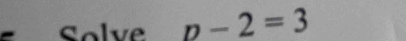 Solve _ p-2=3