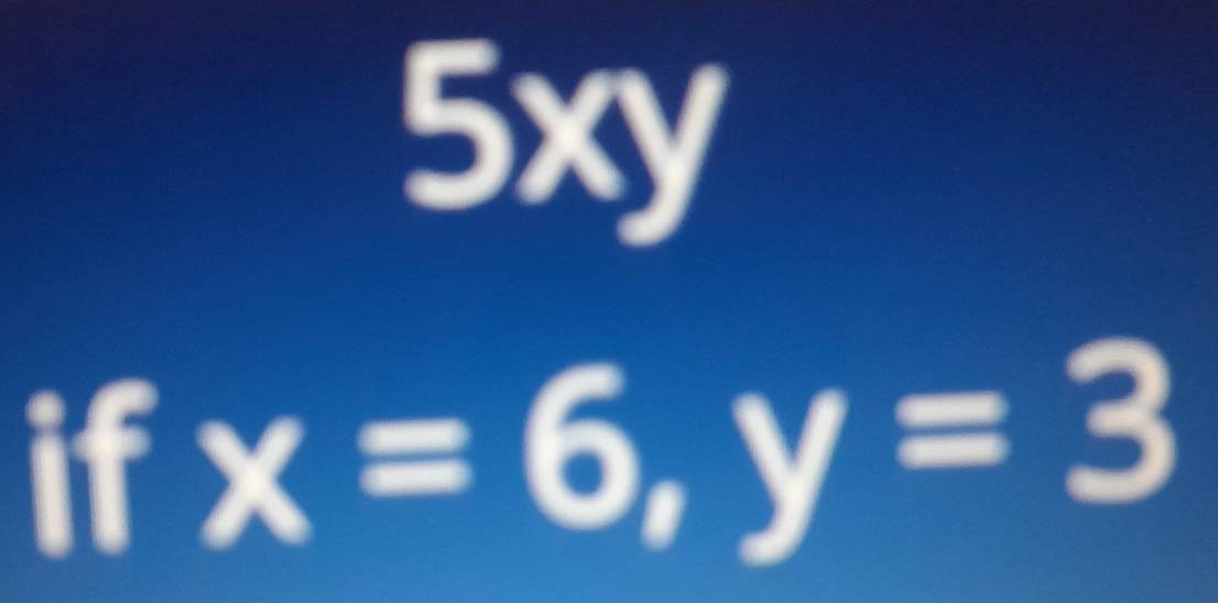 5xy
ifx=6, y=3