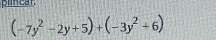 puncar.
(-7y^2-2y+5)+(-3y^2+6)