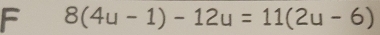 8(4u-1)-12u=11(2u-6)