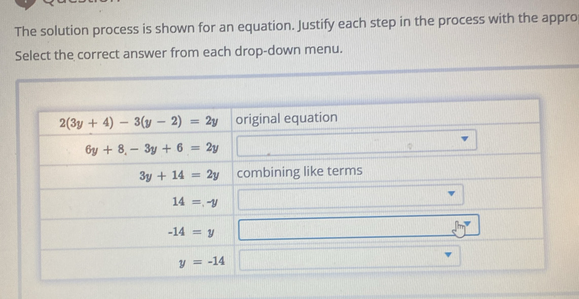 The solution process is shown for an equation. Justify each step in the process with the appro
Select the correct answer from each drop-down menu.