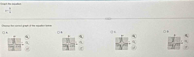 Oraph the equation
y= 9/x 
Choose the correct graph of the equation below 
A 
n 

1 ,