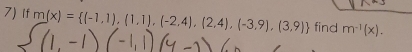 If m(x)= (-1,1),(1,1),(-2,4),(2,4),(-3,9),(3,9)  find m^(-1)(x).