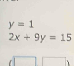 y=1
2x+9y=15
□ )