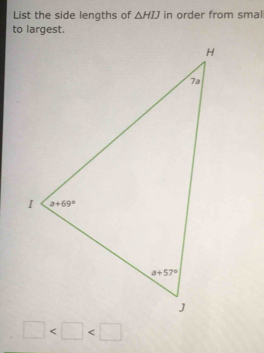 List the side lengths of △ HIJ in order from smal
to largest.
□