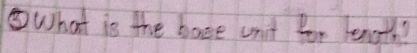 ⑤What is the base unit for length?