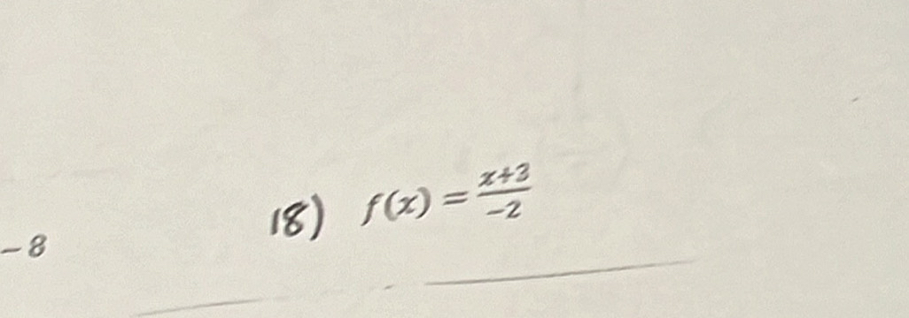 f(x)= (x+3)/-2 
_
-8